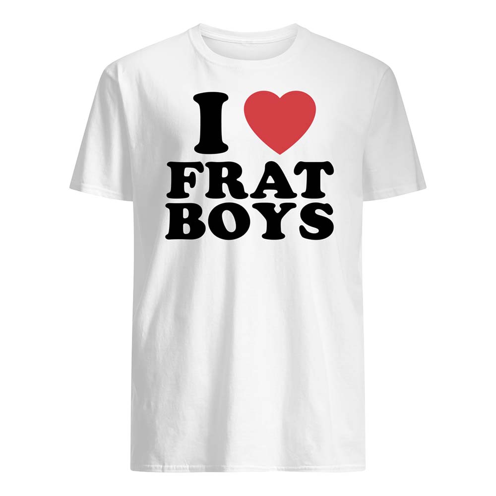 I Love Frat Boys Shirt I Love Frat Boys Shirt