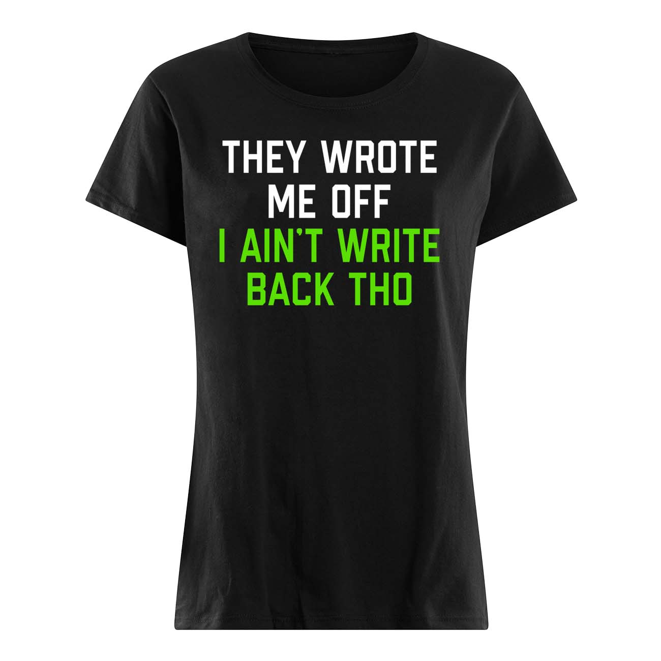 They Wrote Me Off I Ain’T Write Back Tho Shirt They Wrote Me Off I Ain’T Write Back Tho Shirt