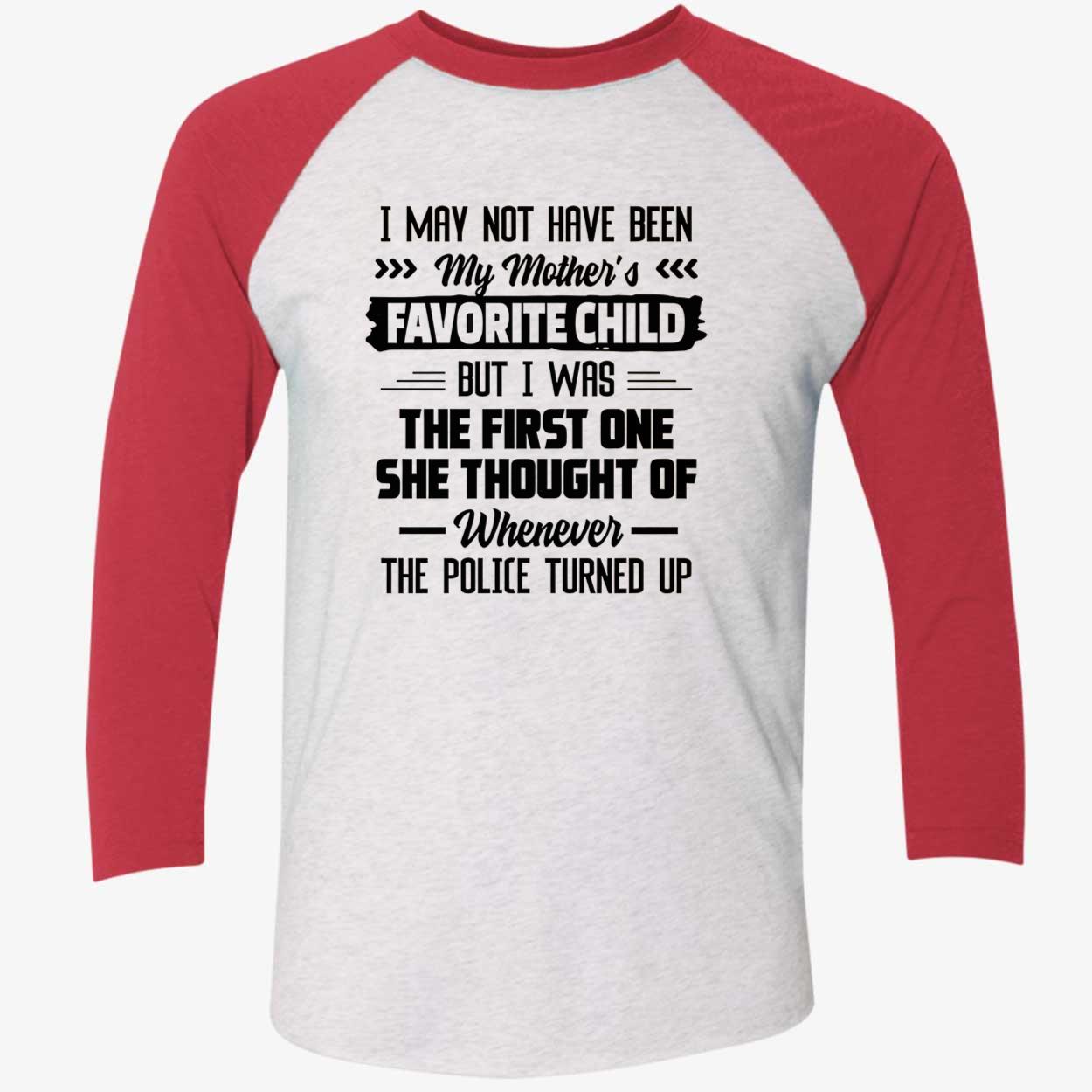 I May Not Have Been My Mother’S Favorite Child But I Was The First One Shirt I May Not Have Been My Mother’S Favorite Child But I Was The First One Shirt