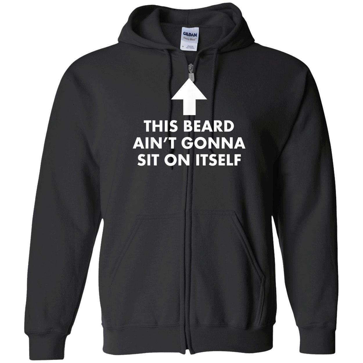 This Beard Ain’T Gonna Sit On Itself Shirt This Beard Ain’T Gonna Sit On Itself Shirt