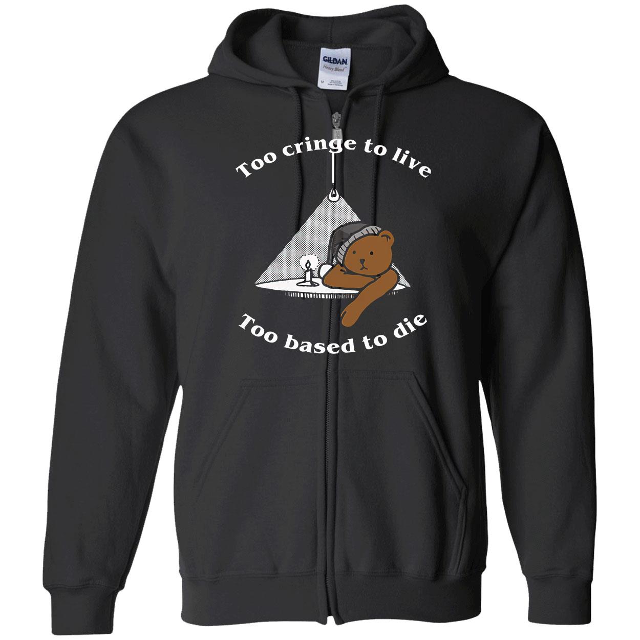 Too Cringe To Live Too Based To Die Shirt Too Cringe To Live Too Based To Die Shirt