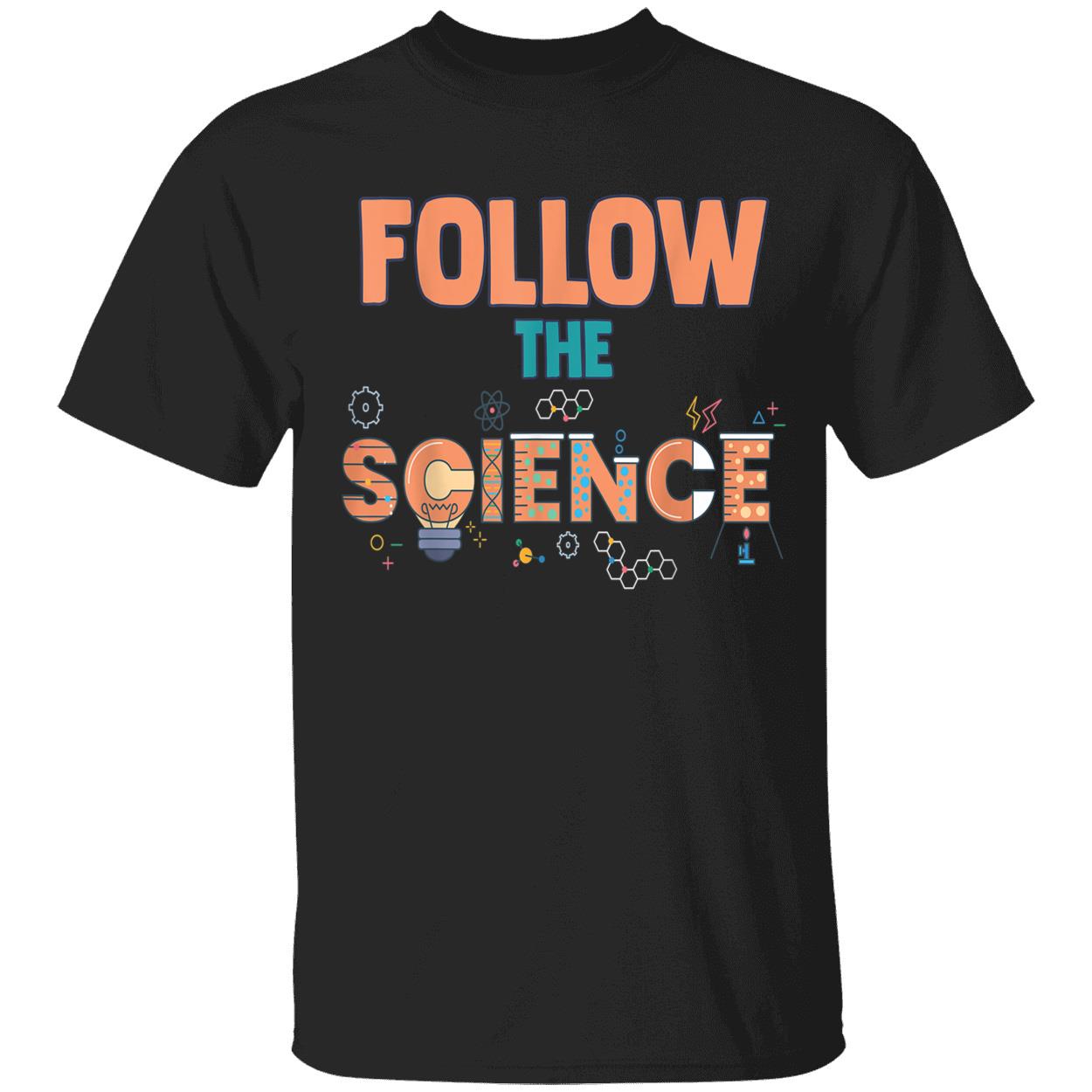 Follow The Science Shirt Follow The Science Shirt
