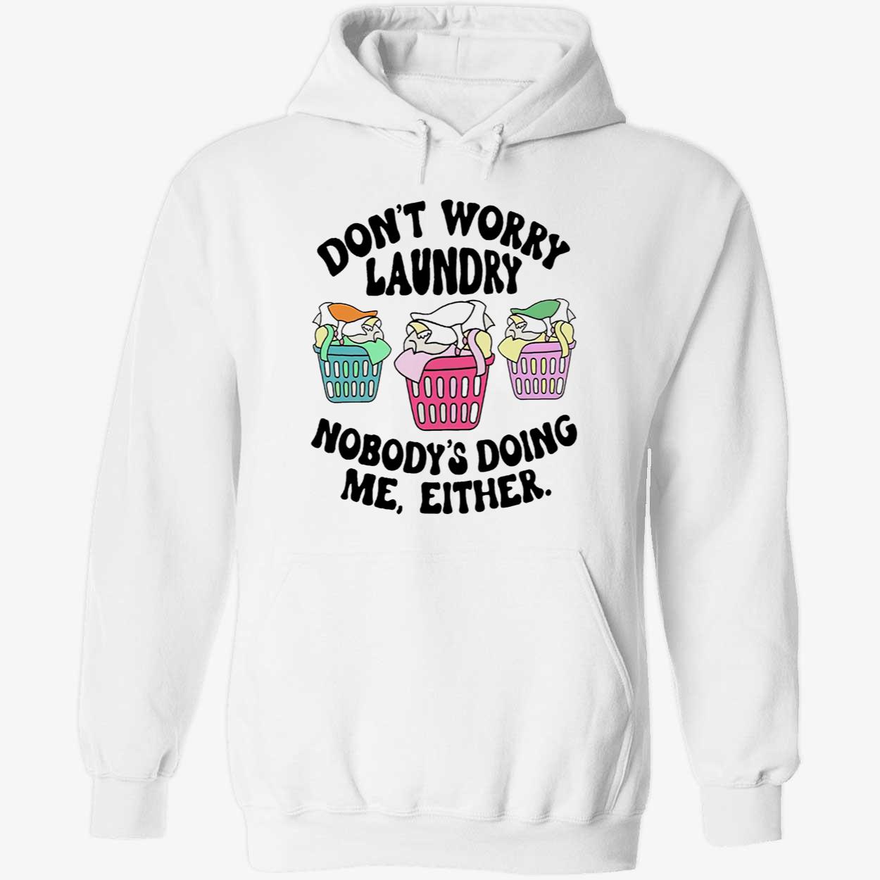 Don’T Worry Laundry Nobody’S Doing Me Either Shirt Don’T Worry Laundry Nobody’S Doing Me Either Shirt