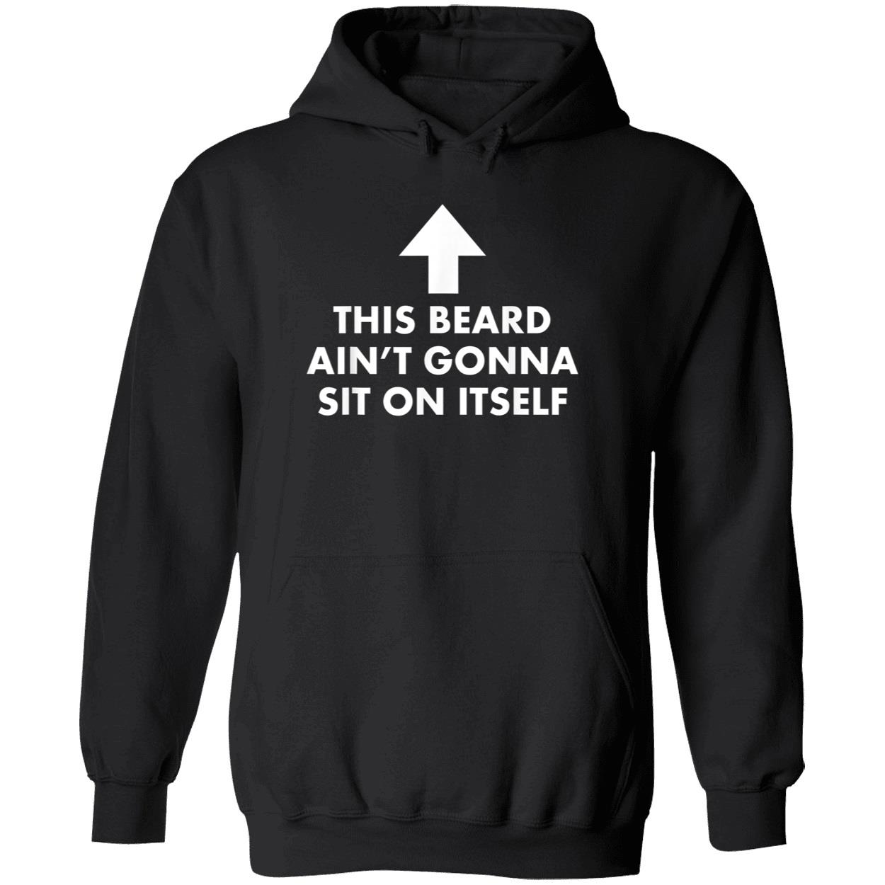 This Beard Ain’T Gonna Sit On Itself Shirt This Beard Ain’T Gonna Sit On Itself Shirt