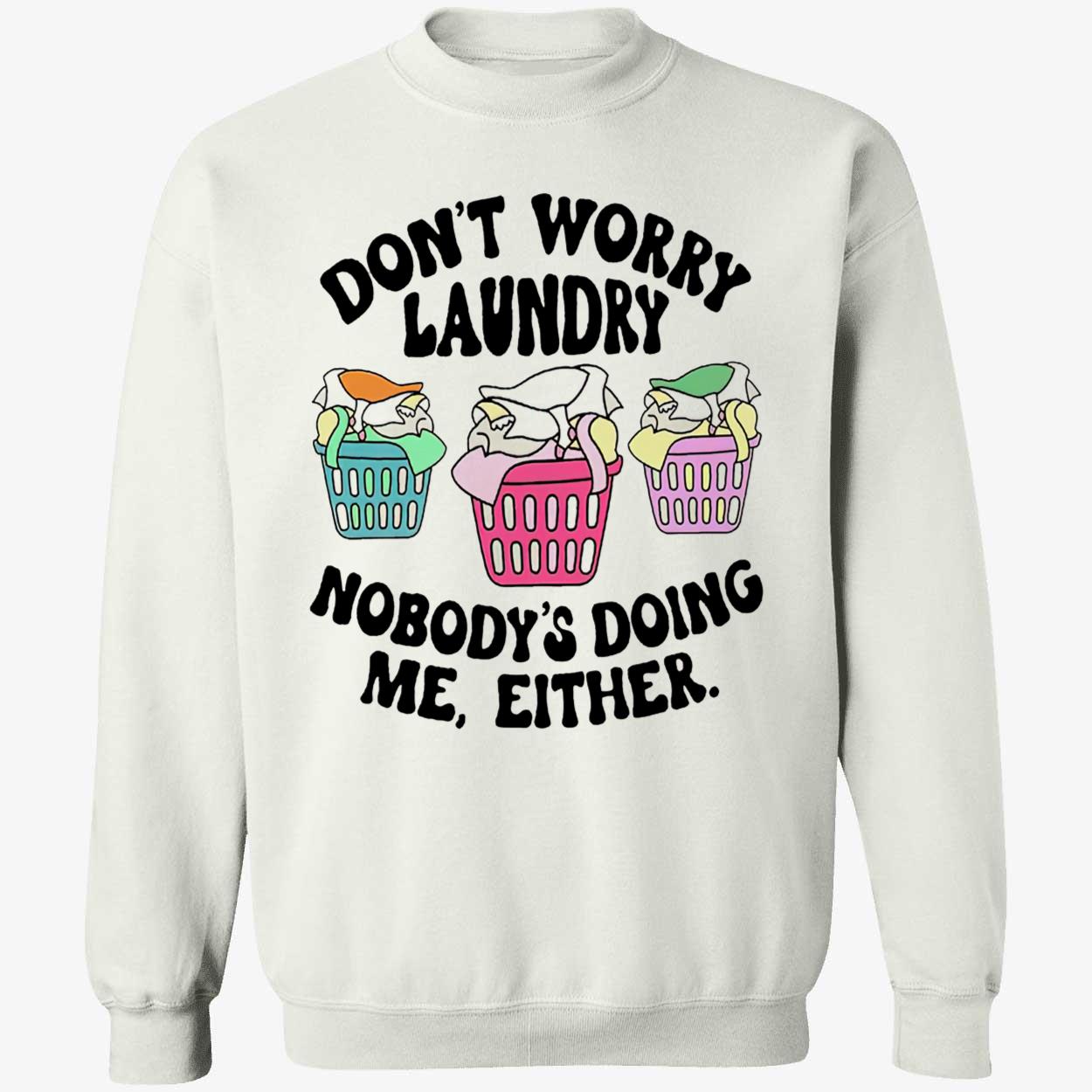 Don’T Worry Laundry Nobody’S Doing Me Either Shirt Don’T Worry Laundry Nobody’S Doing Me Either Shirt