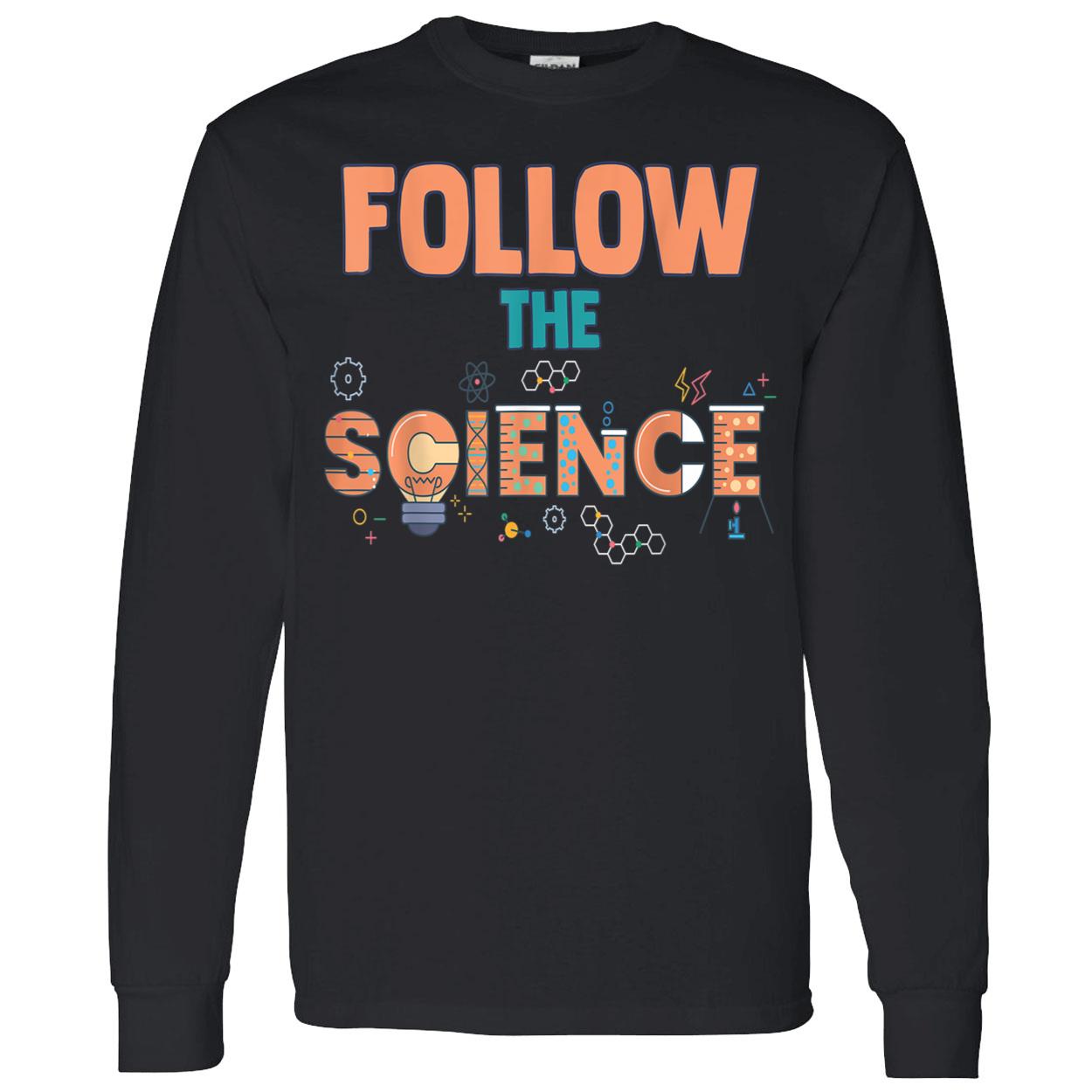 Follow The Science Shirt Follow The Science Shirt