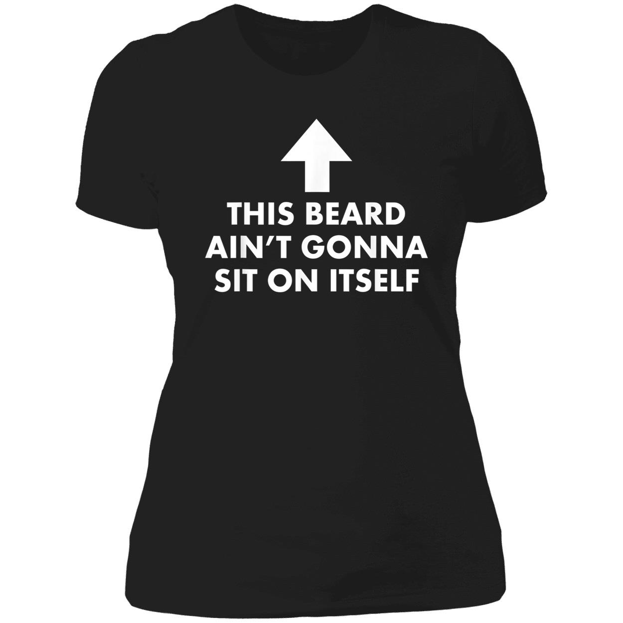 This Beard Ain’T Gonna Sit On Itself Shirt This Beard Ain’T Gonna Sit On Itself Shirt