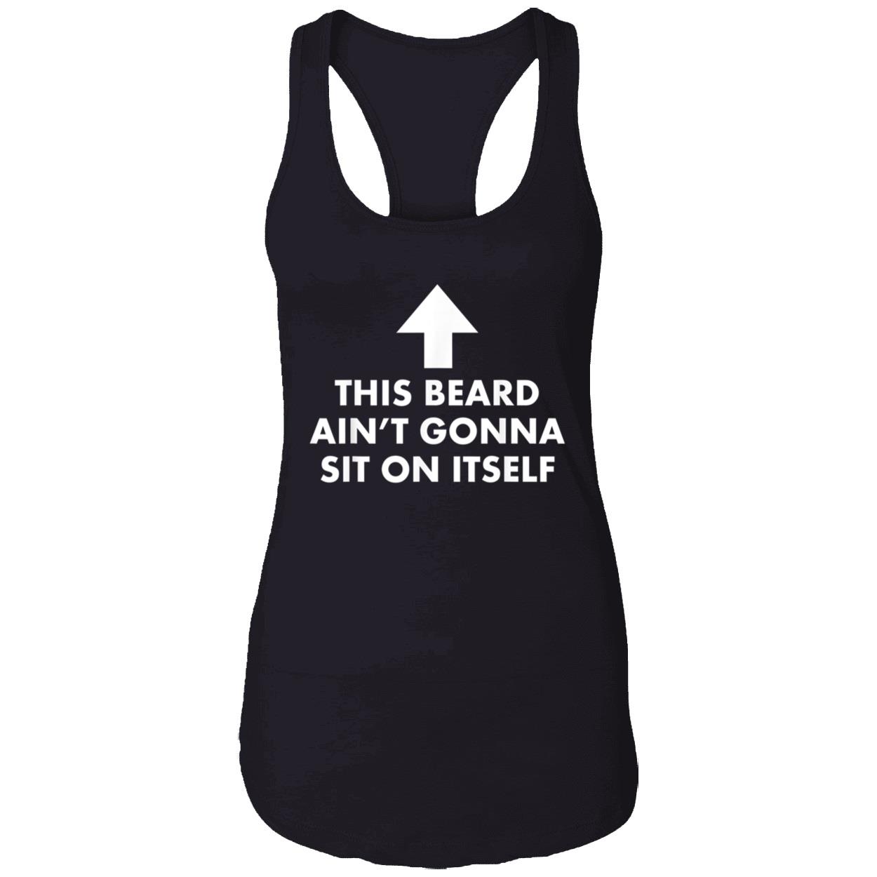 This Beard Ain’T Gonna Sit On Itself Shirt This Beard Ain’T Gonna Sit On Itself Shirt