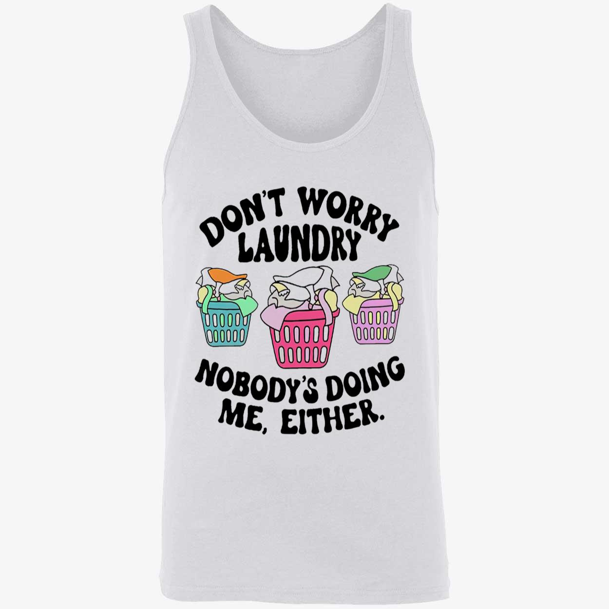 Don’T Worry Laundry Nobody’S Doing Me Either Shirt Don’T Worry Laundry Nobody’S Doing Me Either Shirt