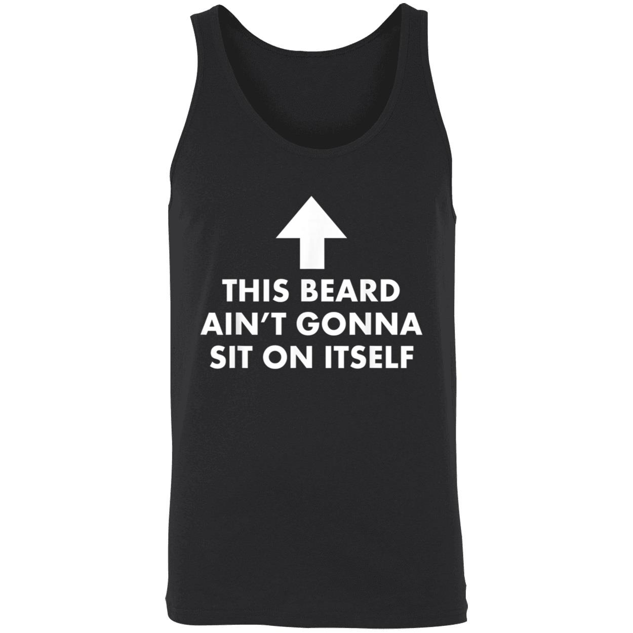 This Beard Ain’T Gonna Sit On Itself Shirt This Beard Ain’T Gonna Sit On Itself Shirt