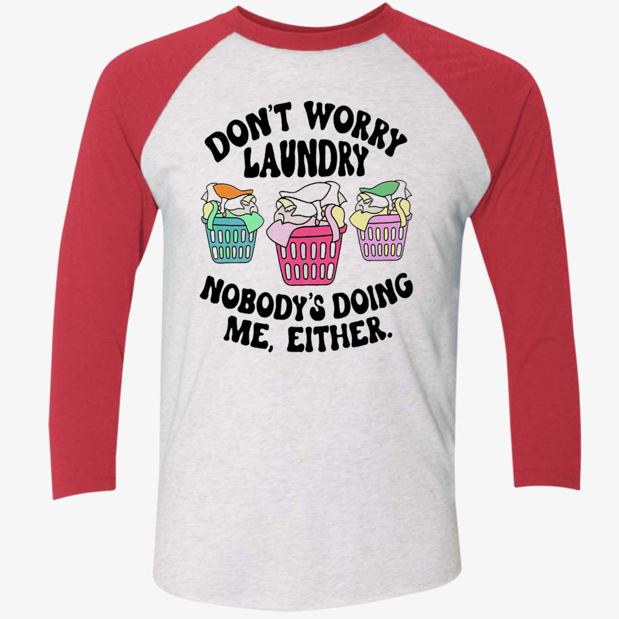 Don’T Worry Laundry Nobody’S Doing Me Either Shirt Don’T Worry Laundry Nobody’S Doing Me Either Shirt
