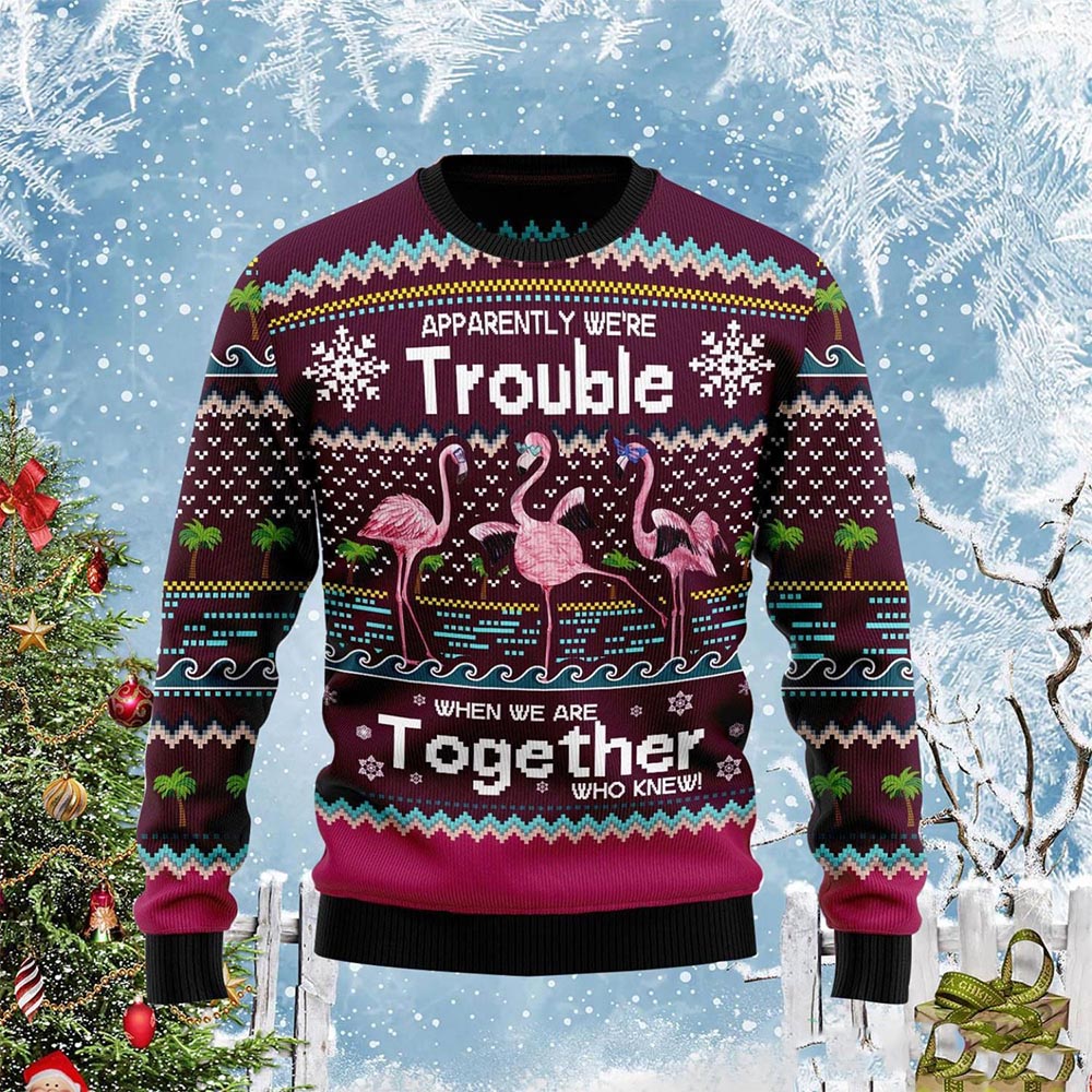 Flamingo Apparently We’Re Trouble When We Are Together Christmas Sweater Flamingo Apparently We’Re Trouble When We Are Together Christmas Sweater