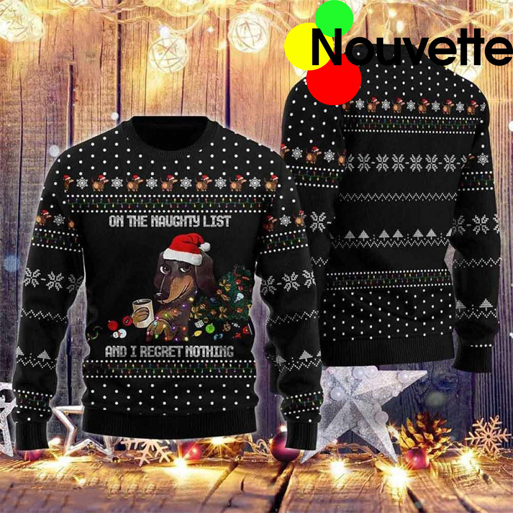 Dachshund On The Naughty List And I Regret Nothing Christmas Sweater Dachshund On The Naughty List And I Regret Nothing Christmas Sweater