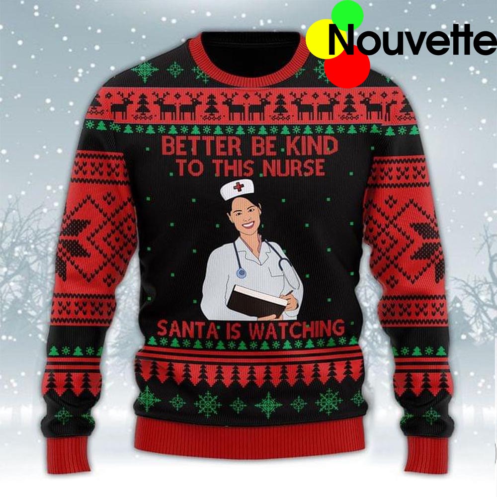 Better Be Kind To This Nurse Santa Is Watching Christmas Sweater