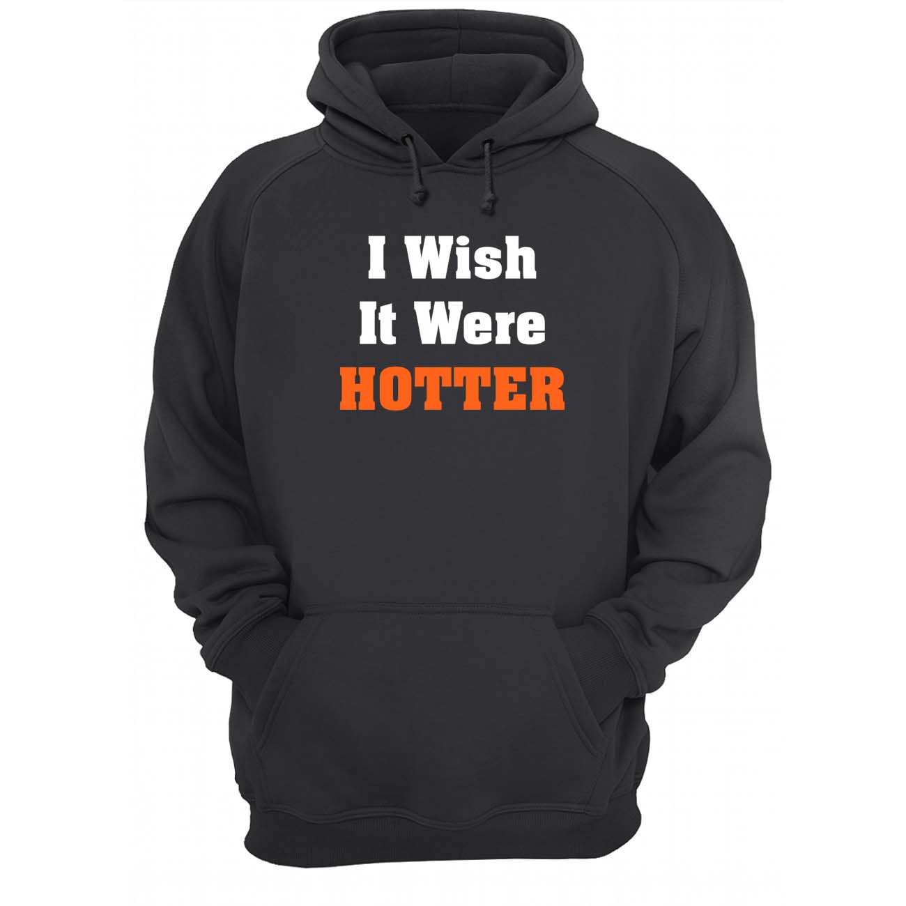 I Wish It Were Hotter T-Shirt I Wish It Were Hotter T-Shirt
