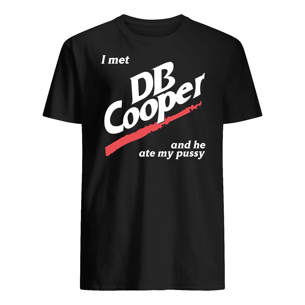 I Met Db Cooper And He Ate My P*Ssy Shirt I Met Db Cooper And He Ate My P*Ssy Shirt