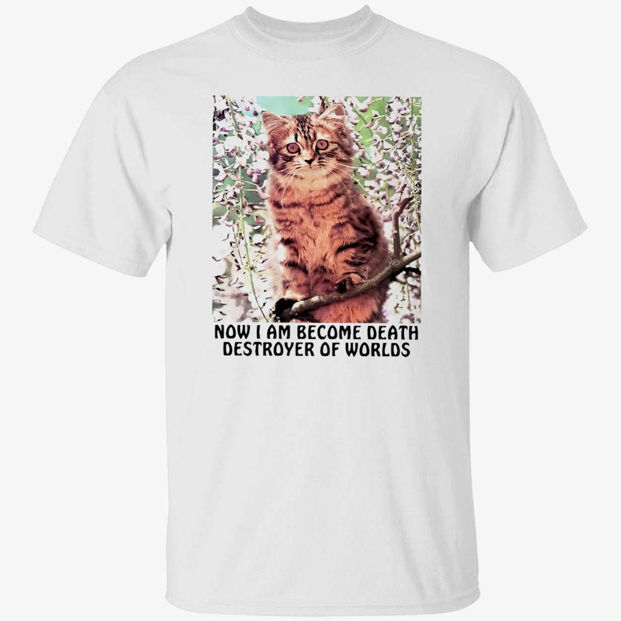 Cat Now I Am Become Death Destroyer Of Worlds Shirt