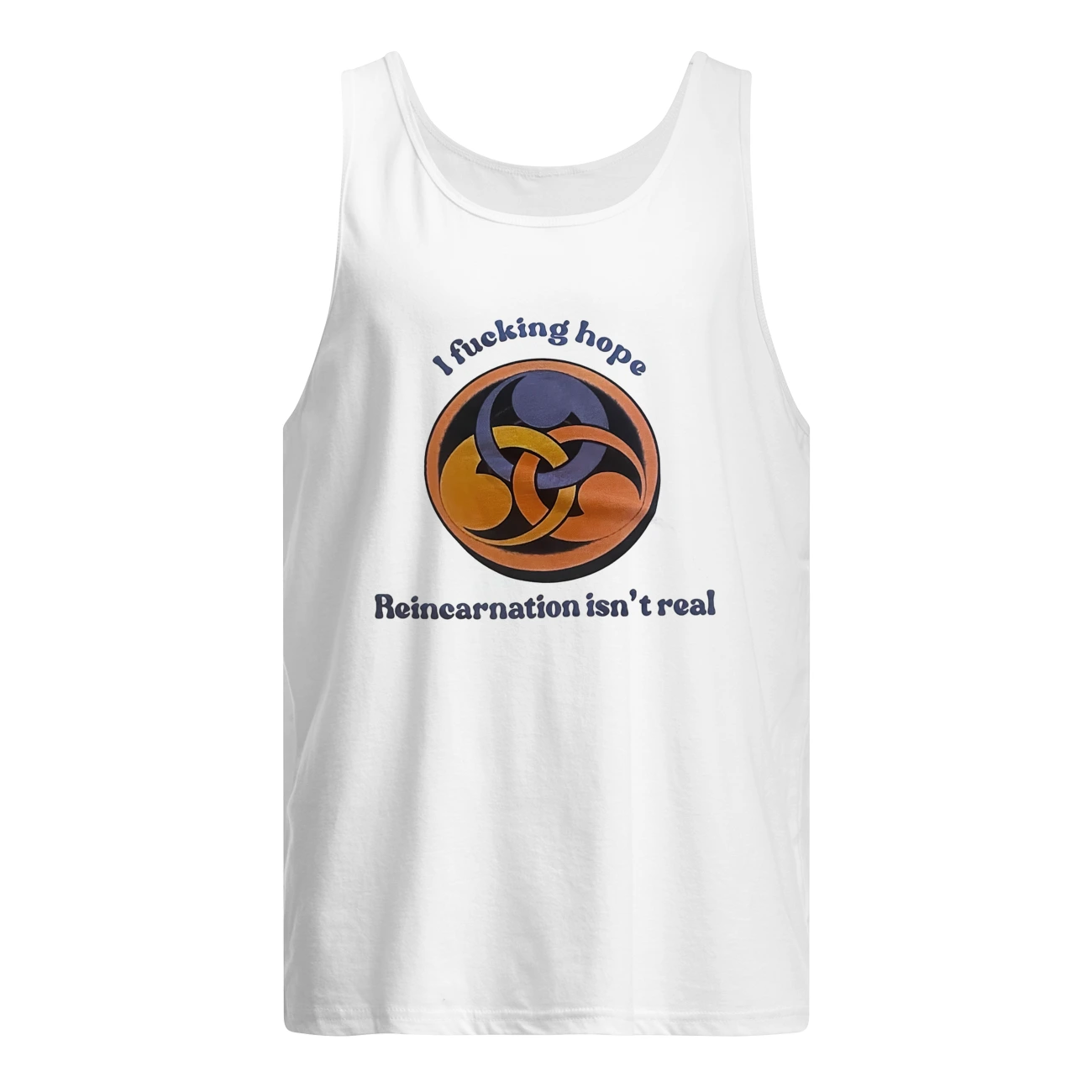 I F*Cking Hope Reincarnation Isn’T Real Shirt I F*Cking Hope Reincarnation Isn’T Real Shirt
