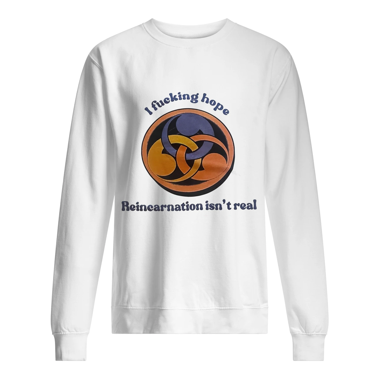 I F*Cking Hope Reincarnation Isn’T Real Shirt I F*Cking Hope Reincarnation Isn’T Real Shirt