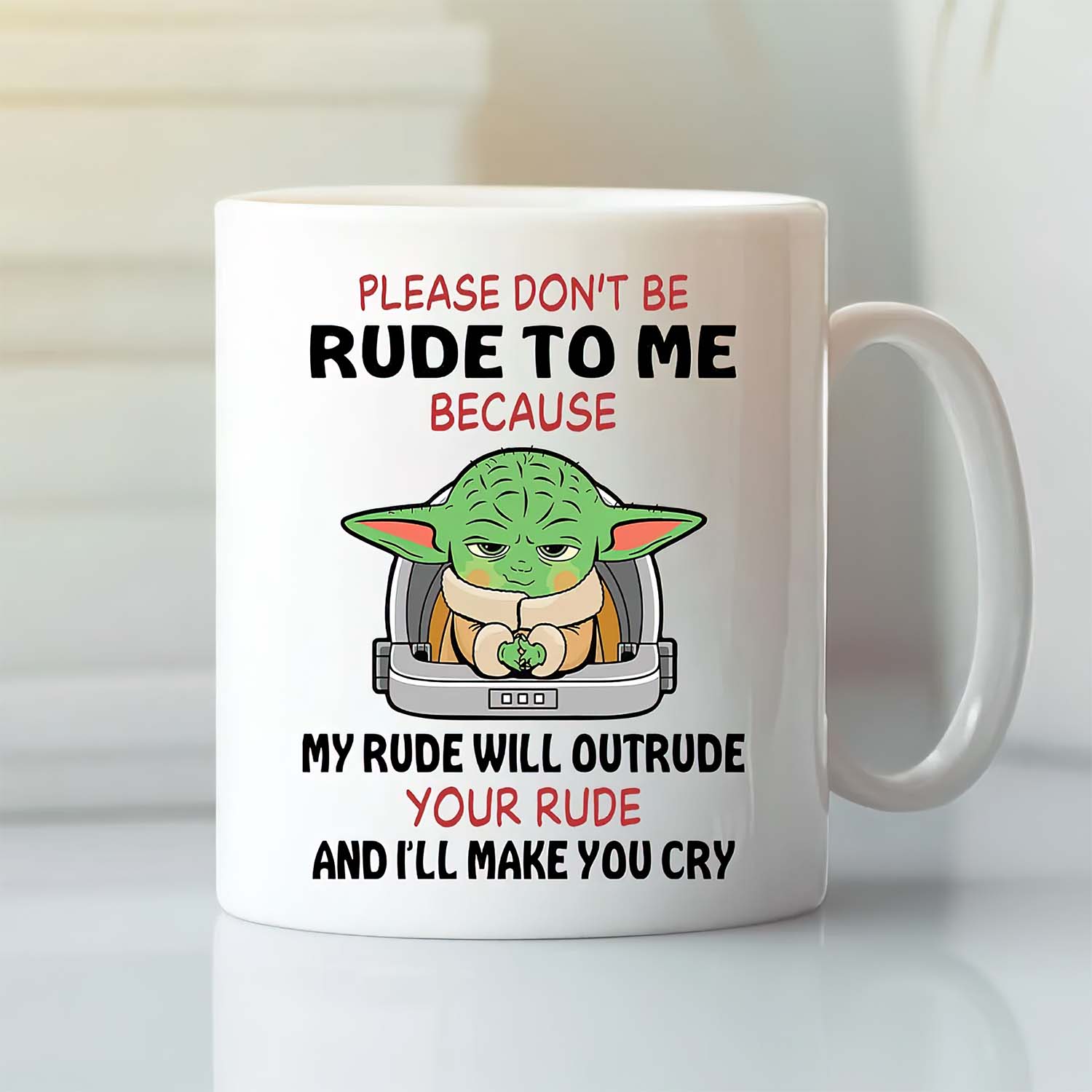 Yoda Please Don’T Be Rude To Me Because My Rude Will Outrude Mug Yoda Please Don’T Be Rude To Me Because My Rude Will Outrude Mug