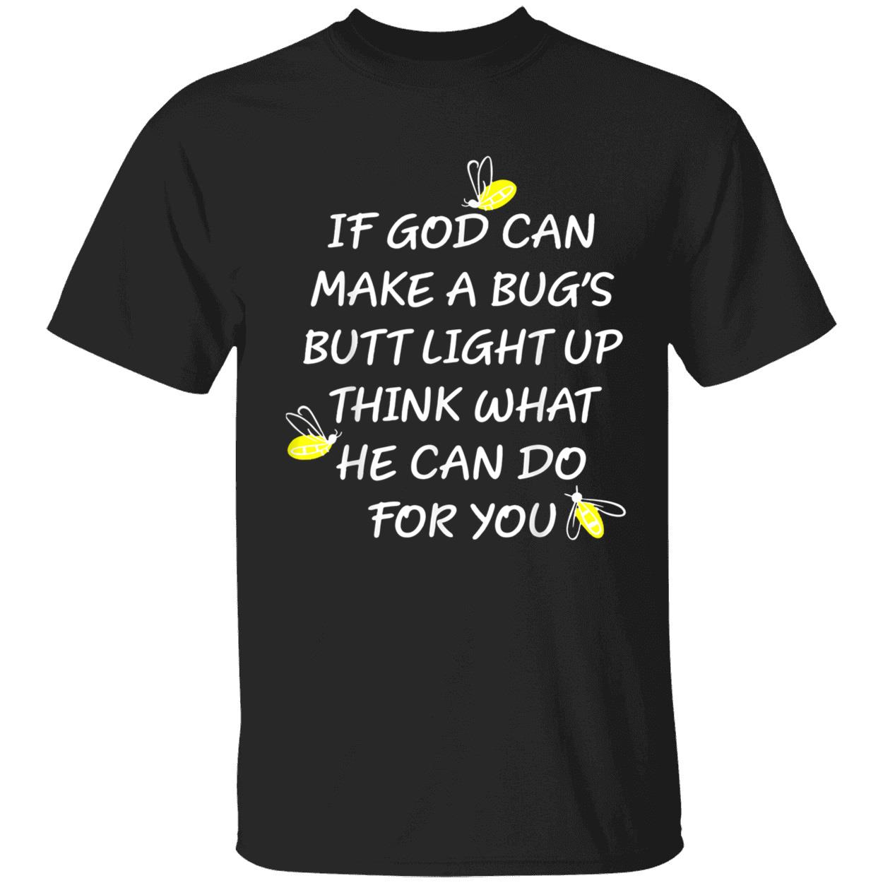 If God Can Make Bug’S Butt Light Up Think What He Can Do For You Shirt