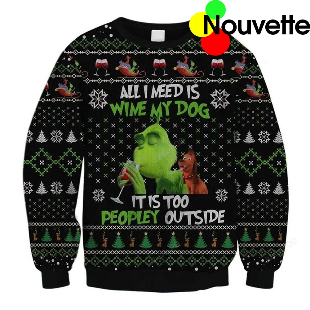 All I Need Is Wine My Dog It Is Too Peopley Outside Christmas Sweater