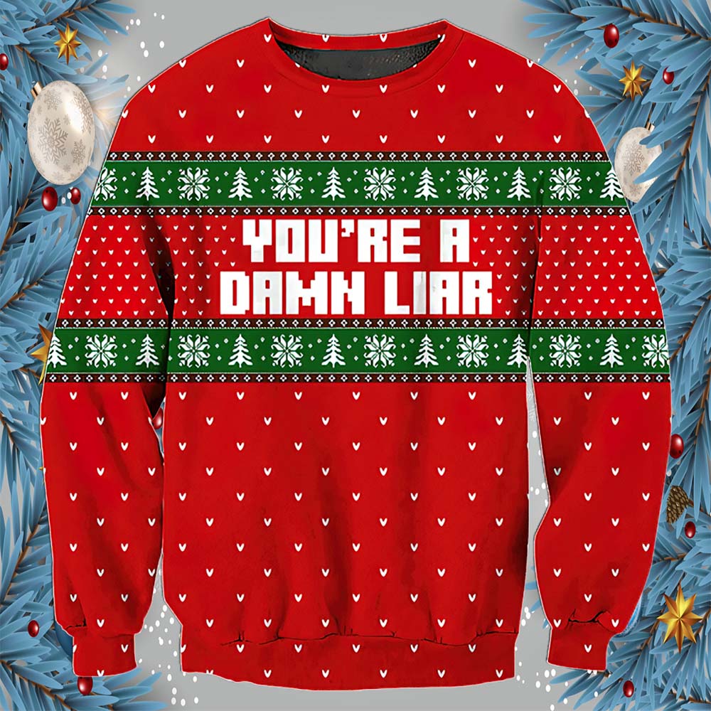 You’Re A Damn Liar Christmas Sweater You’Re A Damn Liar Christmas Sweater