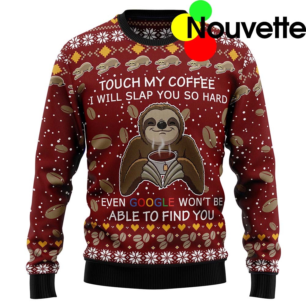 Sloth Touch My Coffee I Will Slap You So Hard Ugly Christmas Sweater Sloth Touch My Coffee I Will Slap You So Hard Ugly Christmas Sweater