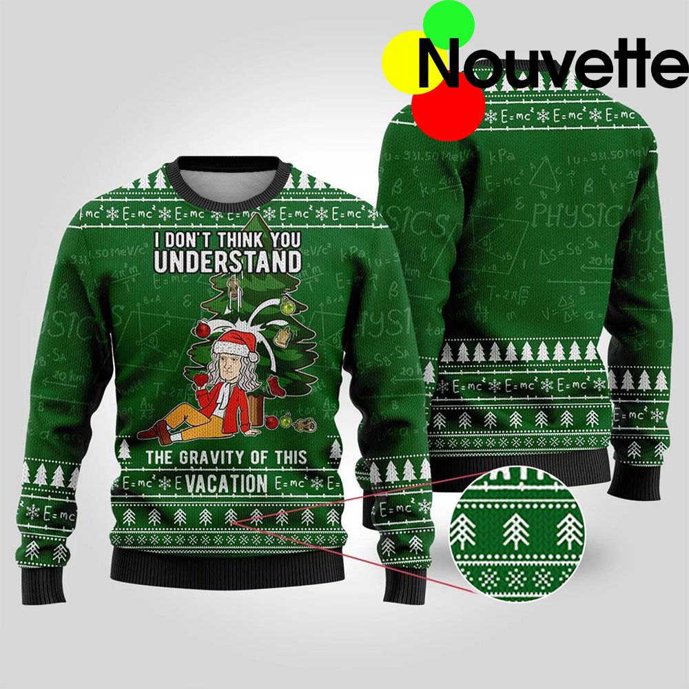 I Don’T Think You Understand The Gravity Of This Vacation Christmas Sweater I Don’T Think You Understand The Gravity Of This Vacation Christmas Sweater