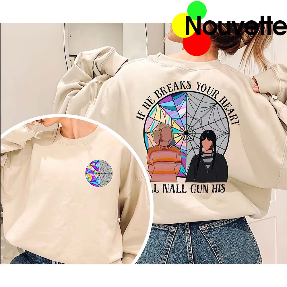 Wednesday If He Breaks Your Heart I’Ll Nail Gun His Sweatshirt