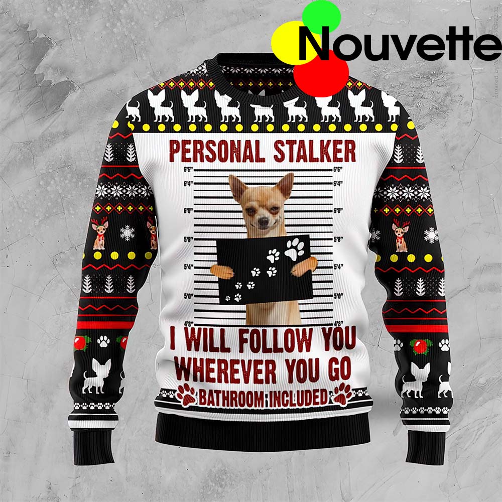Chihuahua Personal Stalker Christmas Sweater Chihuahua Personal Stalker Christmas Sweater