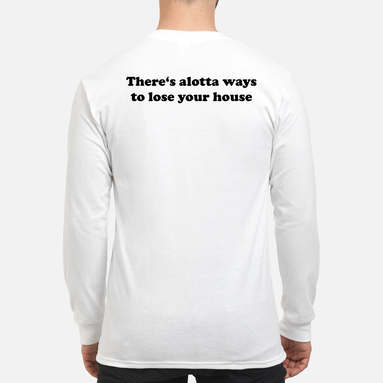 There’S Alotta Ways To Lose Your House Shirt There’S Alotta Ways To Lose Your House Shirt