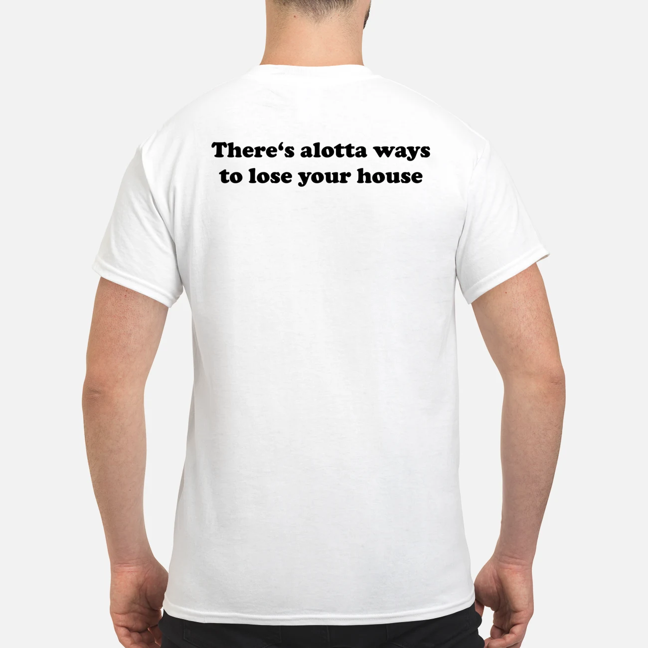 There’S Alotta Ways To Lose Your House Shirt There’S Alotta Ways To Lose Your House Shirt