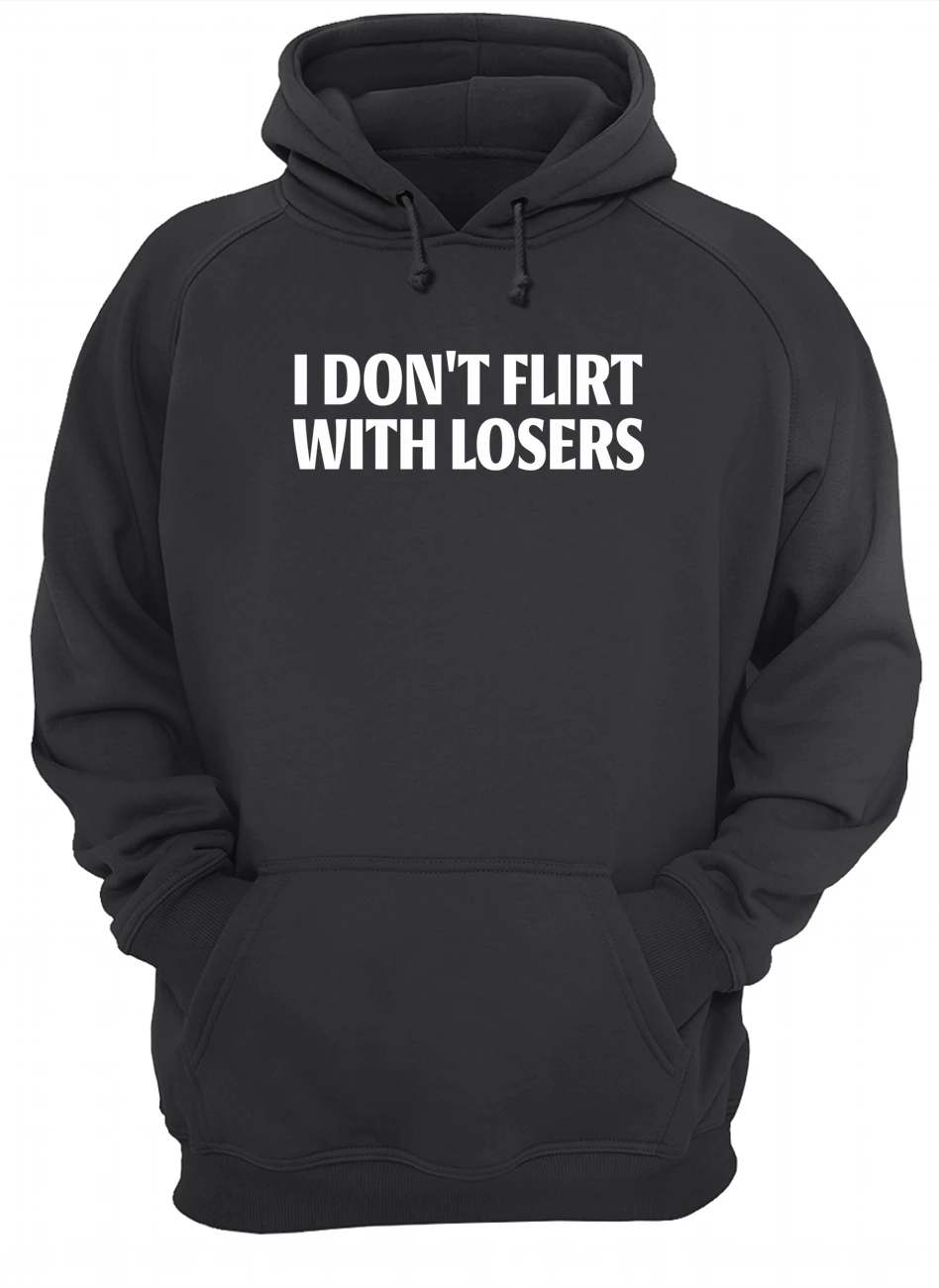 I Don’T Flirt With Losers Shirt I Don’T Flirt With Losers Shirt
