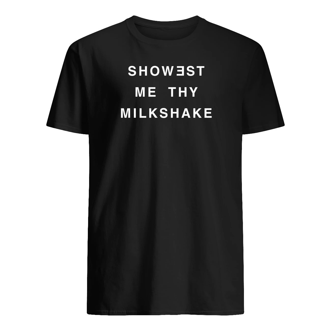 Showest Me Thy Milkshake T-Shirt Showest Me Thy Milkshake T-Shirt