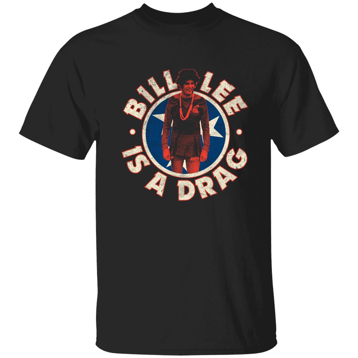 Bill Lee Is A Drag Shirt