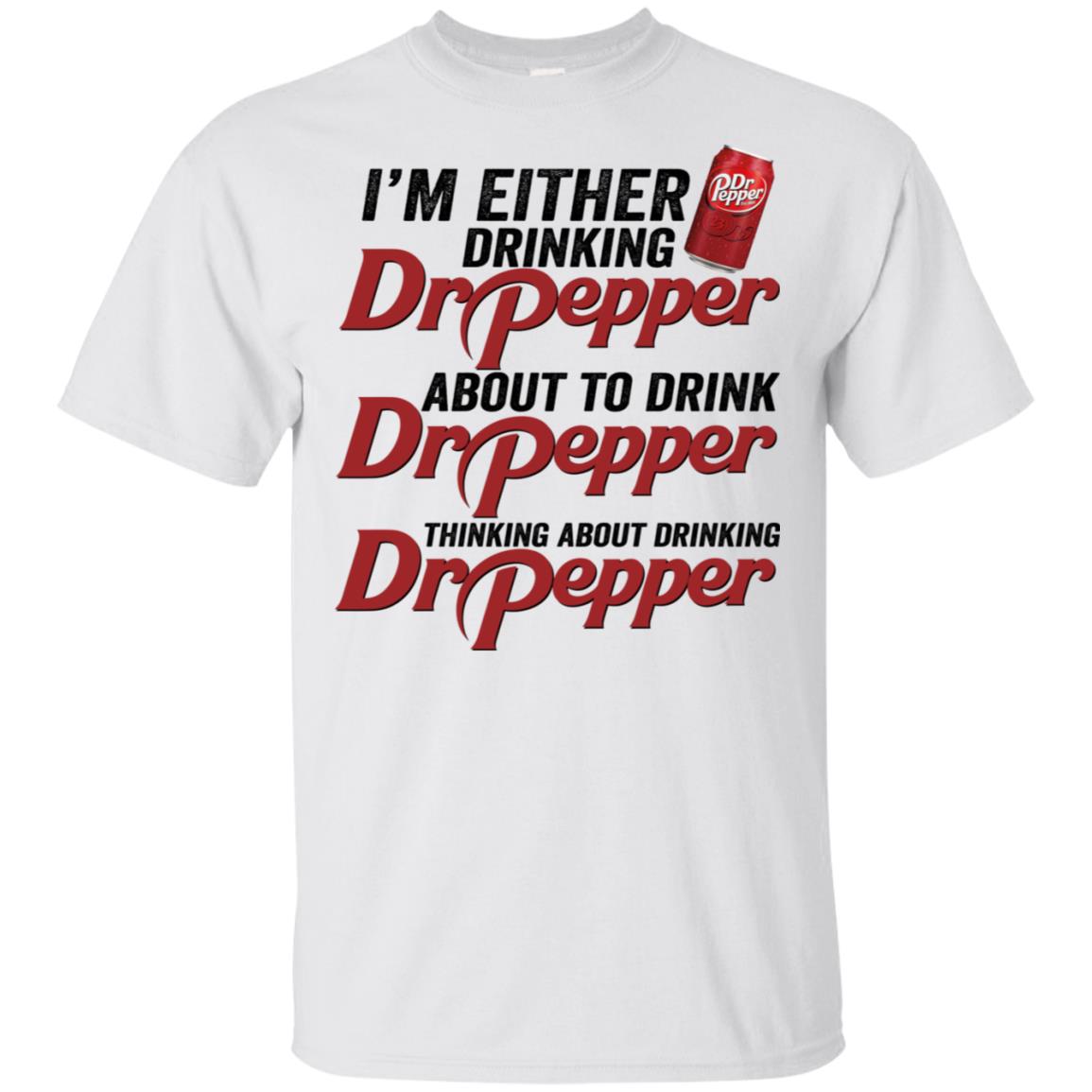 I’M Either Drinking Dr Pepper About To Drink Dr Pepper Shirt I’M Either Drinking Dr Pepper About To Drink Dr Pepper Shirt