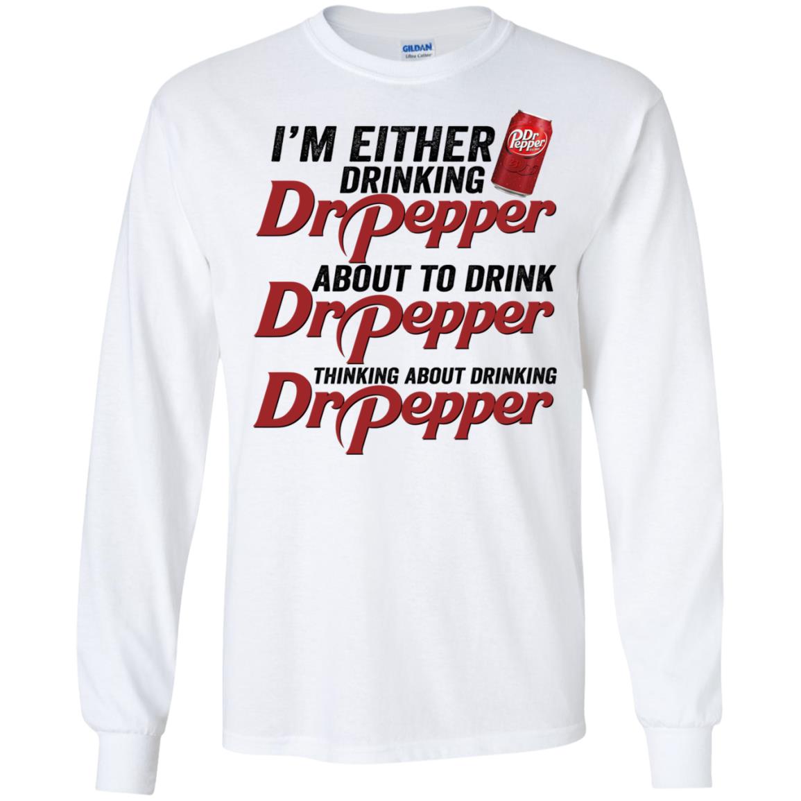 I’M Either Drinking Dr Pepper About To Drink Dr Pepper Shirt I’M Either Drinking Dr Pepper About To Drink Dr Pepper Shirt