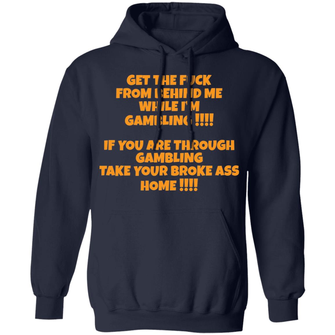 Get The F*Ck From Behind Me While I Am Gambling Shirt Get The F*Ck From Behind Me While I Am Gambling Shirt