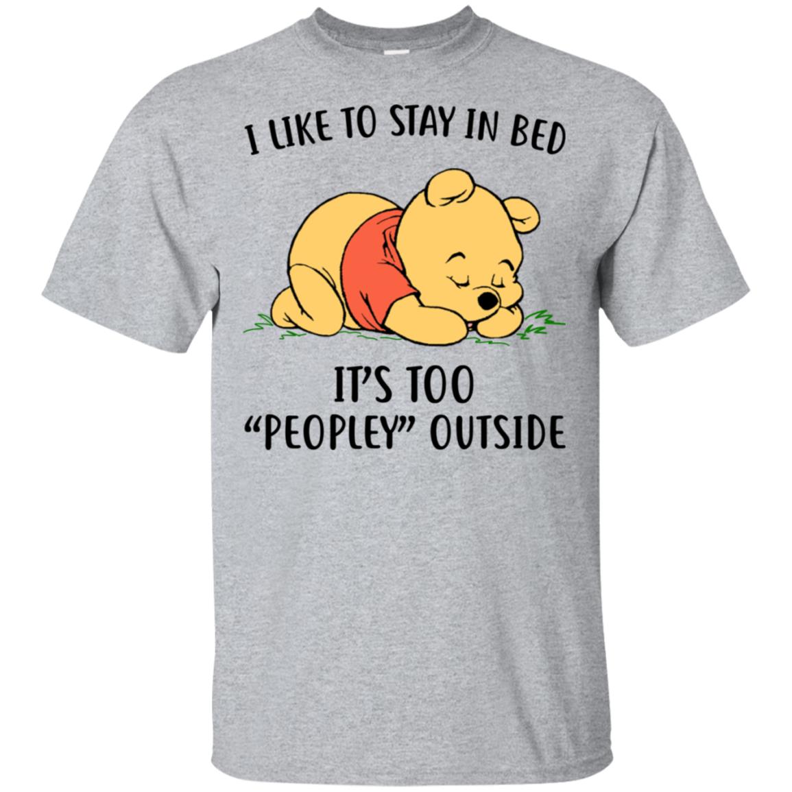 Pooh I Like To Stay In Bed It’S Too Peopley Outside Shirt