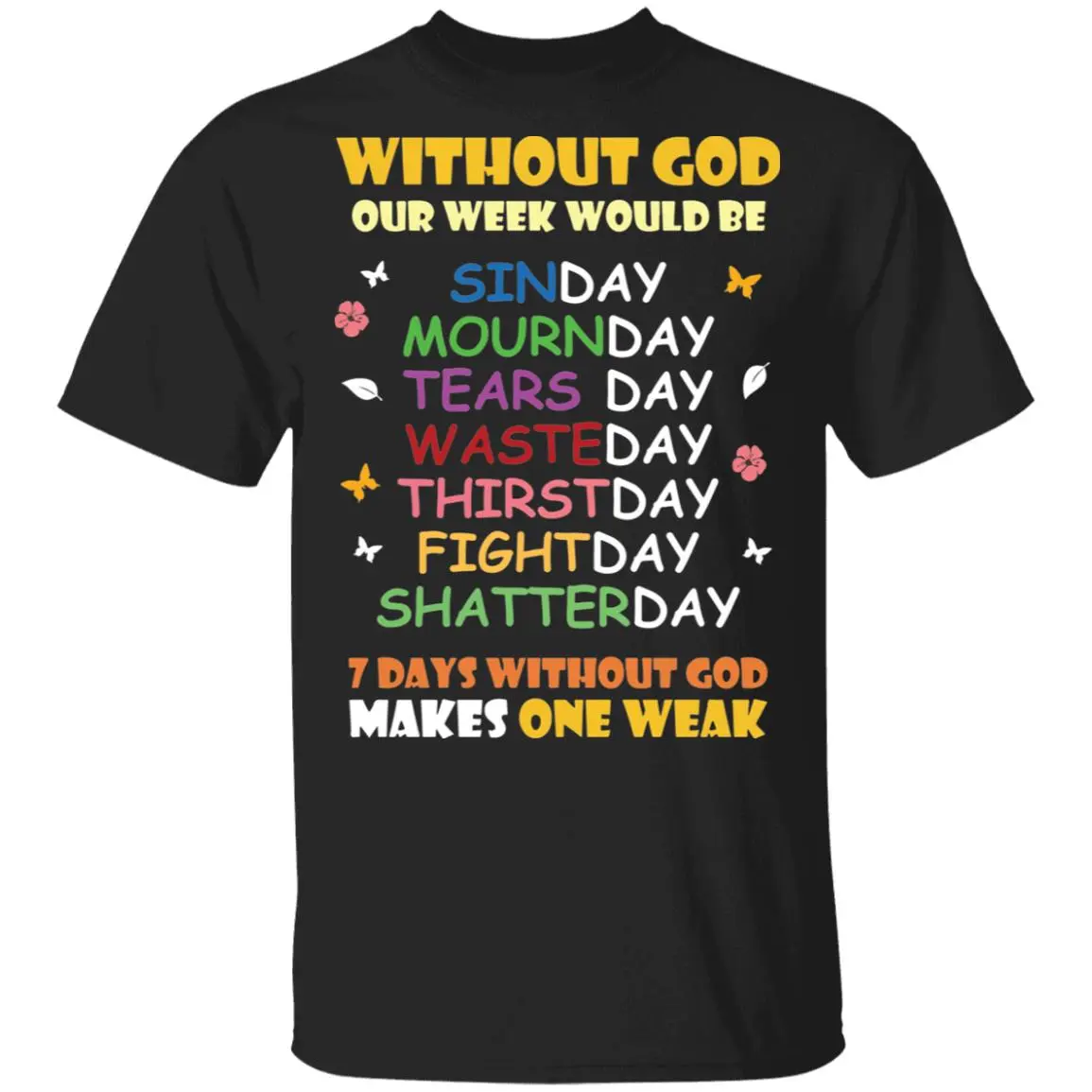 Without God Our Week Would Be Sinday Mournday Tearsday Shirt Without God Our Week Would Be Sinday Mournday Tearsday Shirt