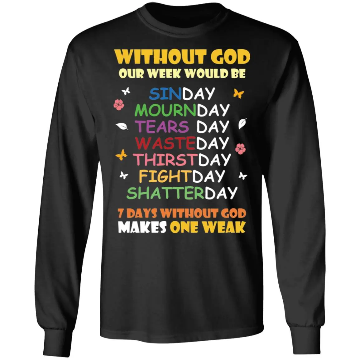 Without God Our Week Would Be Sinday Mournday Tearsday Shirt Without God Our Week Would Be Sinday Mournday Tearsday Shirt