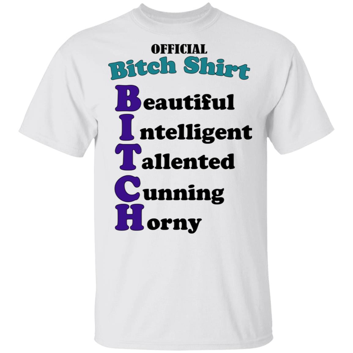 Official B*Tch Shirt Beautiful Intelligent Talented Shirt Official B*Tch Shirt Beautiful Intelligent Talented Shirt