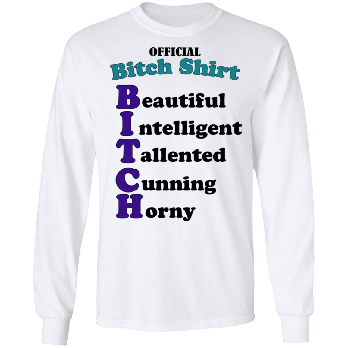 Official B*Tch Shirt Beautiful Intelligent Talented Shirt Official B*Tch Shirt Beautiful Intelligent Talented Shirt