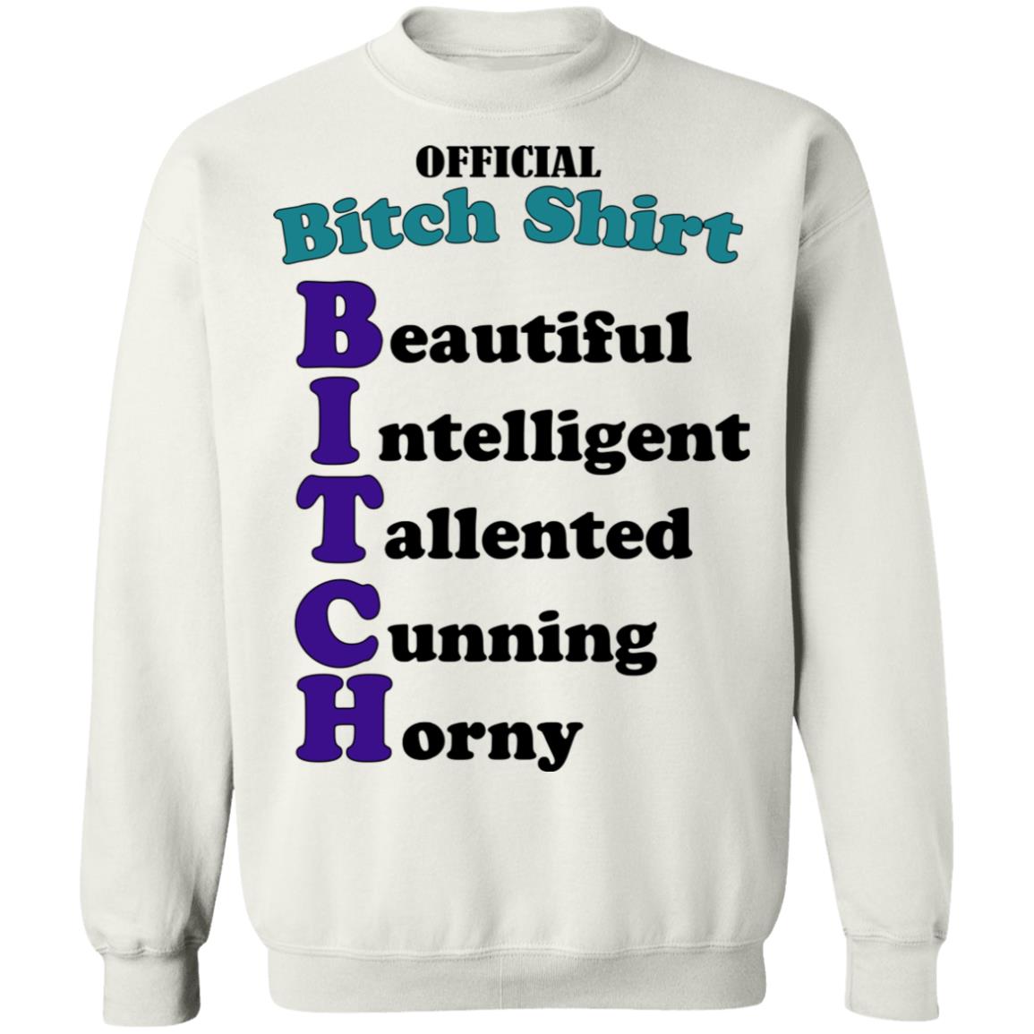 Official B*Tch Shirt Beautiful Intelligent Talented Shirt Official B*Tch Shirt Beautiful Intelligent Talented Shirt