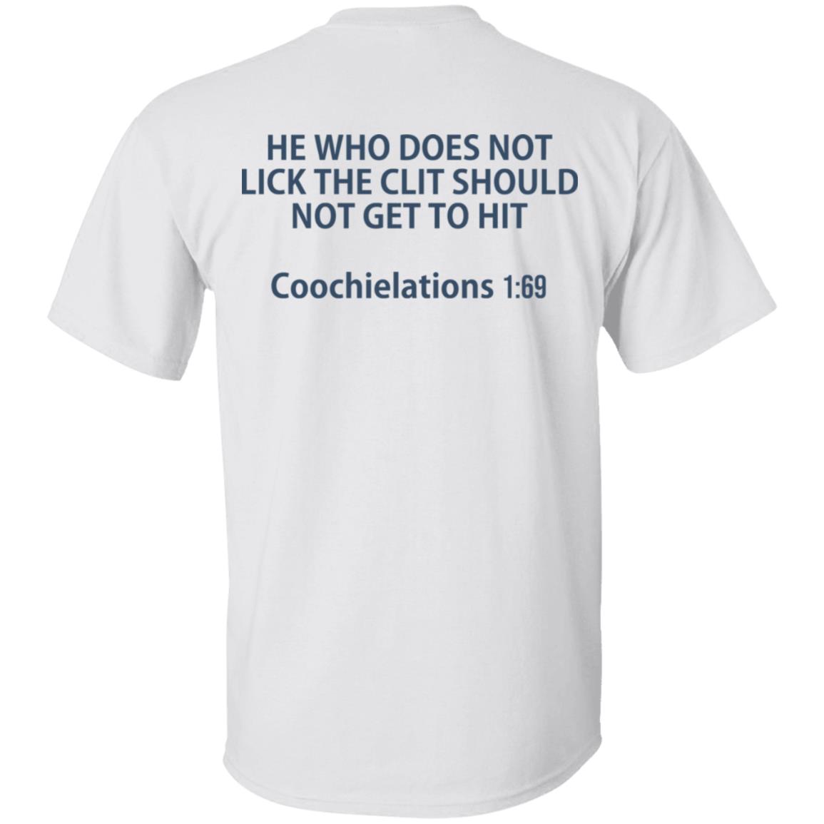 He Who Does Not Lick The Cl*T Should Not Get To Hit Coochielations 1:69 Shirt