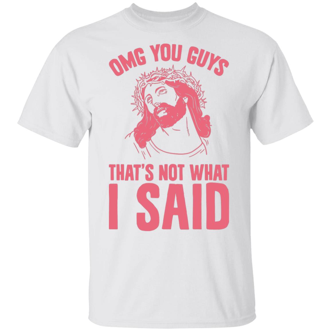 Omg You Guys That’S Not What I Said Shirt Omg You Guys That’S Not What I Said Shirt