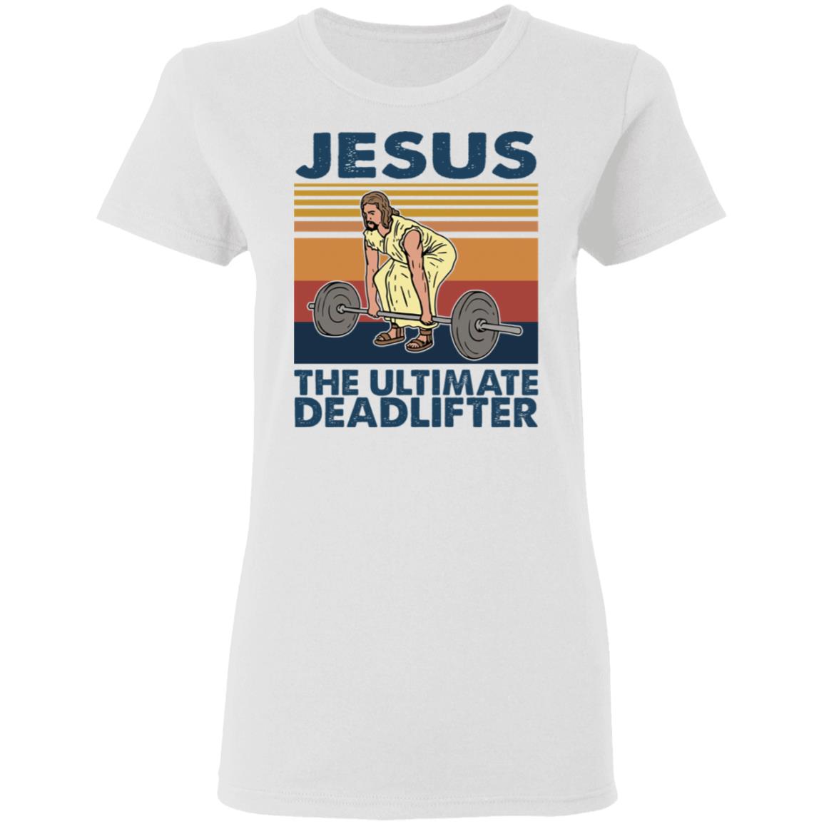 Jesus The Ultimate Deadlifter Shirt Jesus The Ultimate Deadlifter Shirt