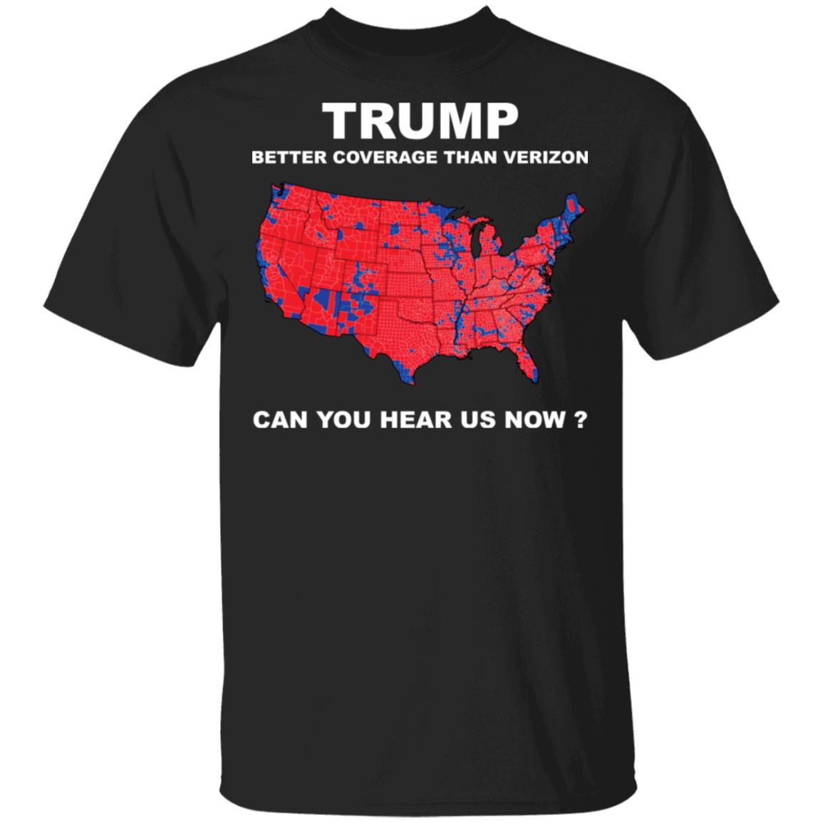 Tr*Mp Better Coverage Than Verizon Can You Hear Us Now Shirt Tr*Mp Better Coverage Than Verizon Can You Hear Us Now Shirt