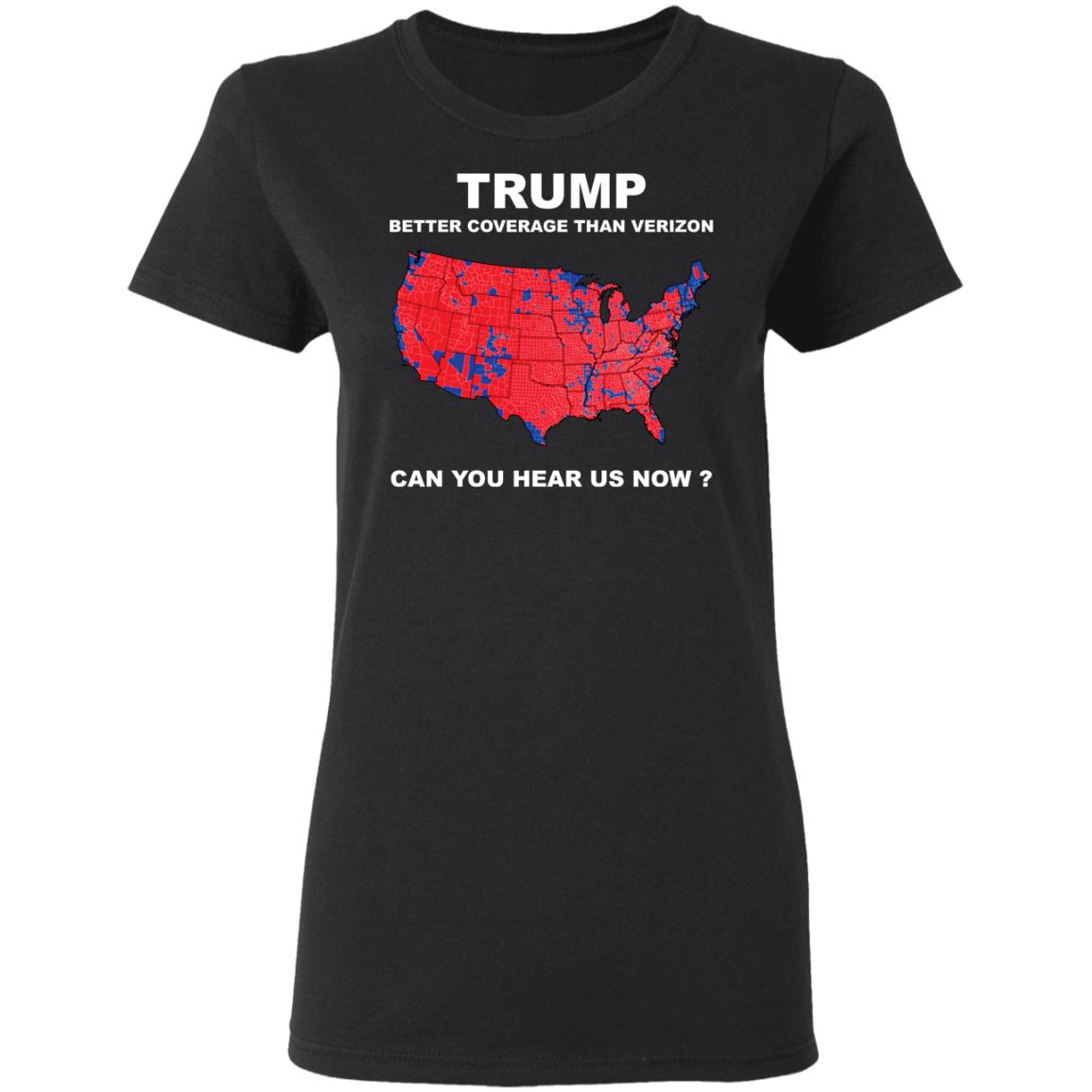 Tr*Mp Better Coverage Than Verizon Can You Hear Us Now Shirt Tr*Mp Better Coverage Than Verizon Can You Hear Us Now Shirt